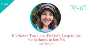 Ep 61 | It’s Never Too Late: Denise’s Leap to the Netherlands in her 50s